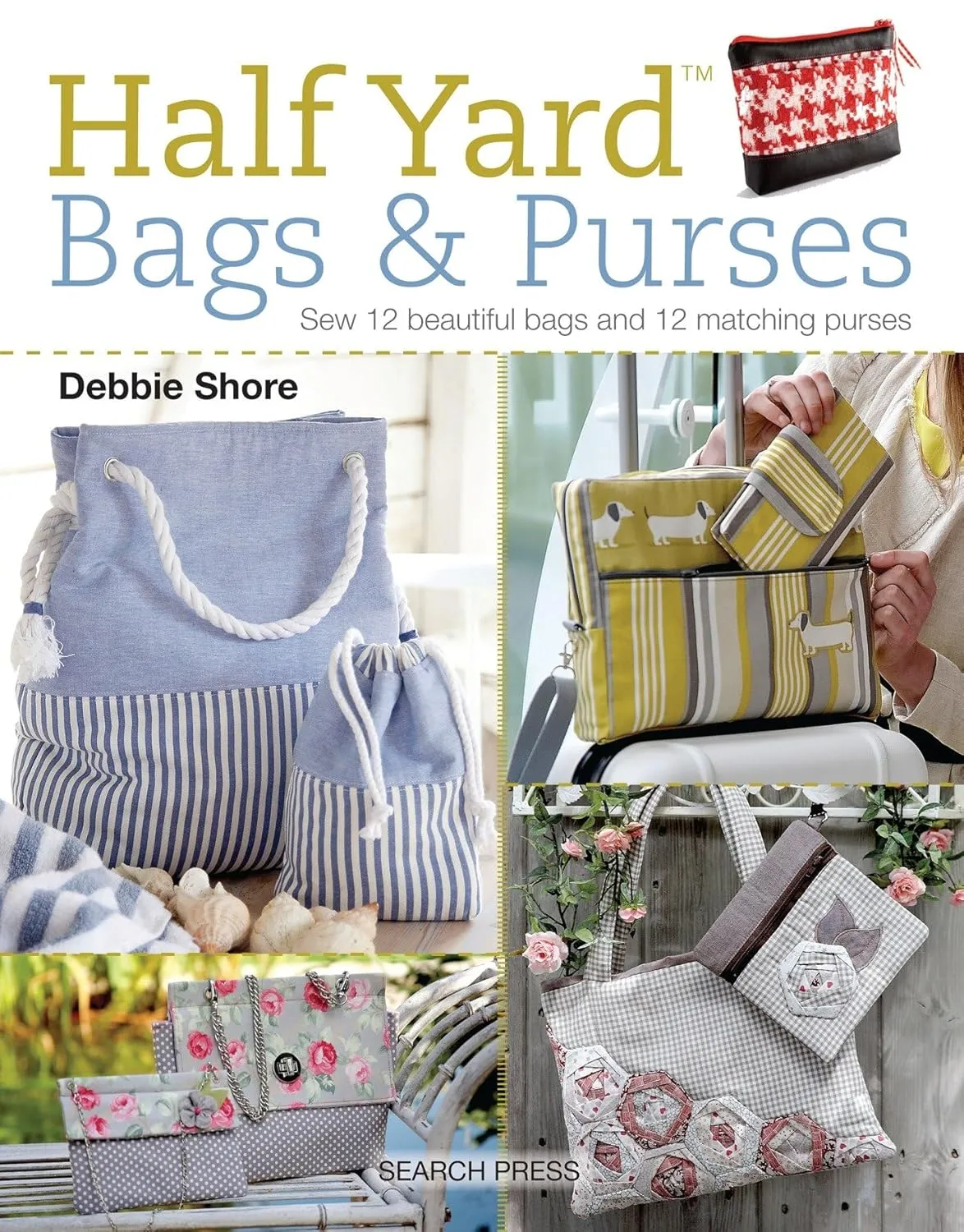 Half Yard (TM) Bags & Purses: Sew 12 beautiful bags and 12 matching purses Paperback – June 5, 2018