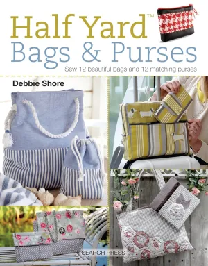 Half Yard (TM) Bags & Purses: Sew 12 beautiful bags and 12 matching purses Paperback – June 5, 2018
